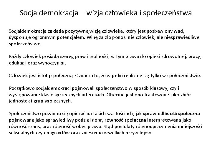 Socjaldemokracja – wizja człowieka i społeczeństwa Socjaldemokracja zakłada pozytywną wizję człowieka, który jest pozbawiony