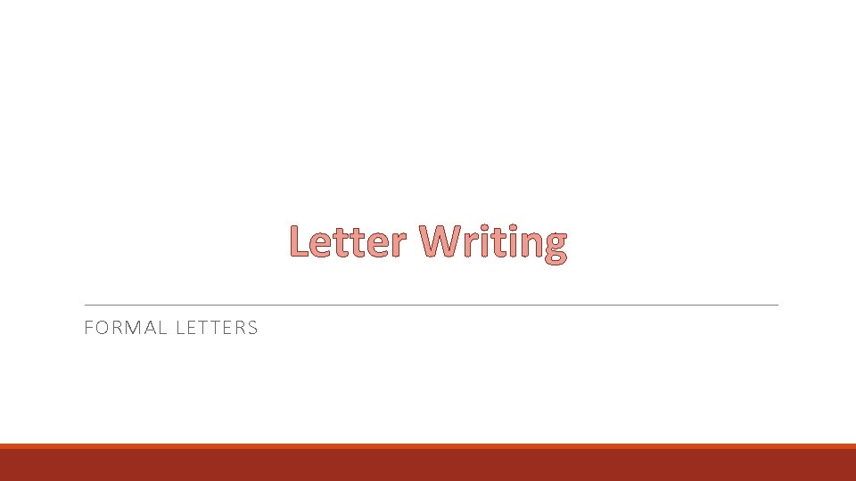 Letter Writing FORMAL LETTERS 