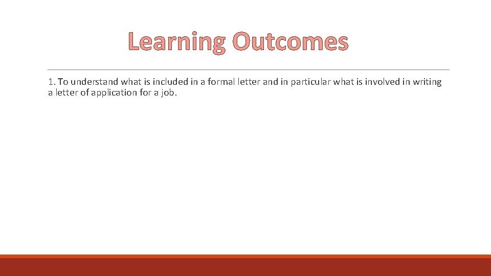 Learning Outcomes 1. To understand what is included in a formal letter and in