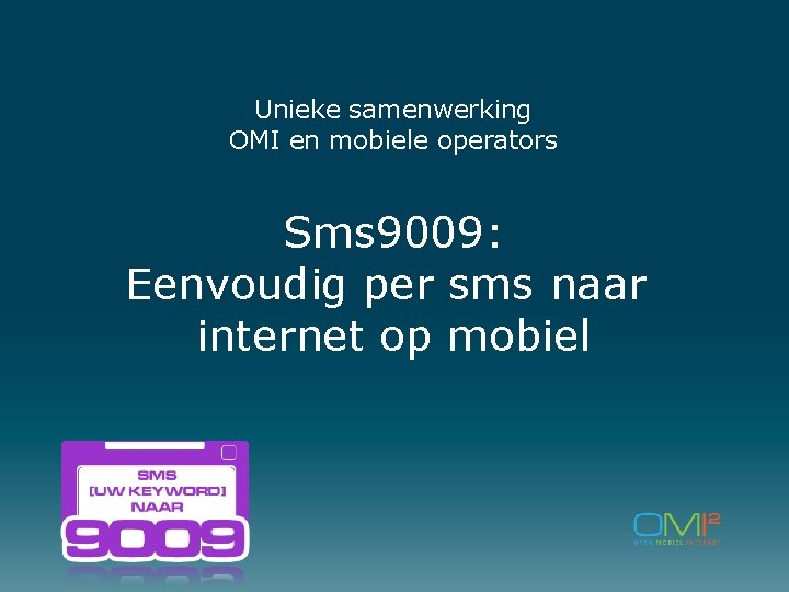 Unieke samenwerking OMI en mobiele operators Sms 9009: Eenvoudig per sms naar internet op