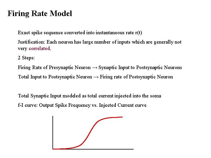 Firing Rate Model Exact spike sequence converted into instantaneous rate r(t) Justification: Each neuron