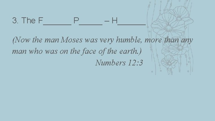 3. The F______ P_____ – H______ (Now the man Moses was very humble, more