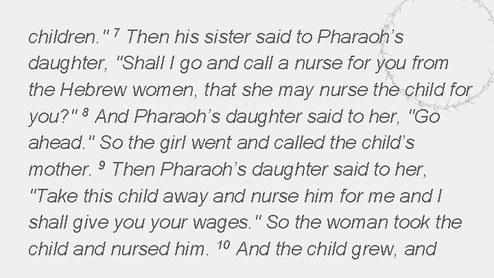 children. " 7 Then his sister said to Pharaoh’s daughter, "Shall I go and