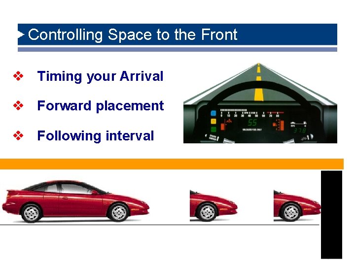 Controlling Space to the Front v Timing your Arrival v Forward placement v Following