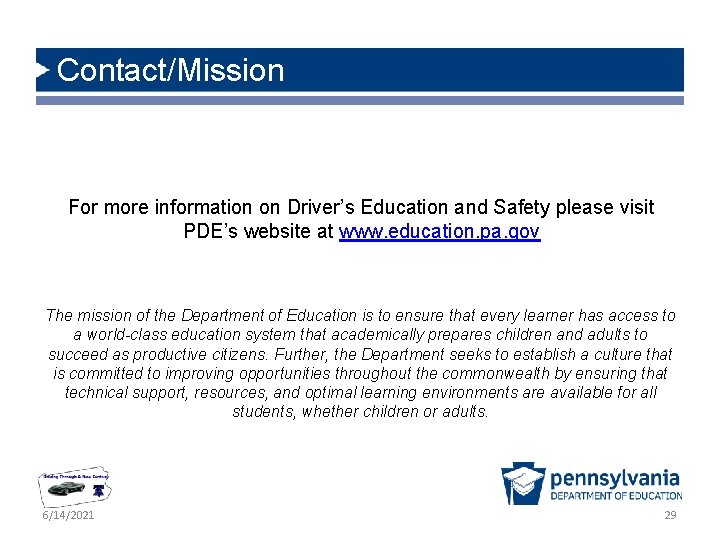 Contact/Mission For more information on Driver’s Education and Safety please visit PDE’s website at