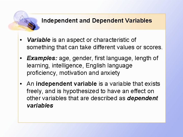 Independent and Dependent Variables • Variable is an aspect or characteristic of something that