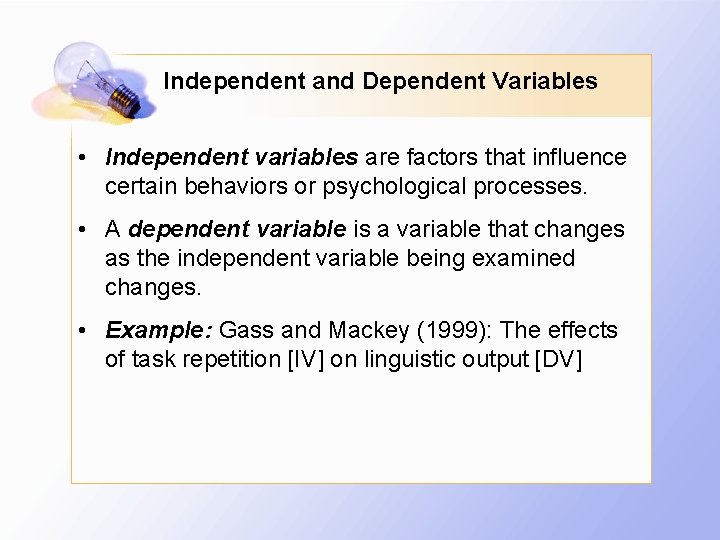 Independent and Dependent Variables • Independent variables are factors that influence certain behaviors or