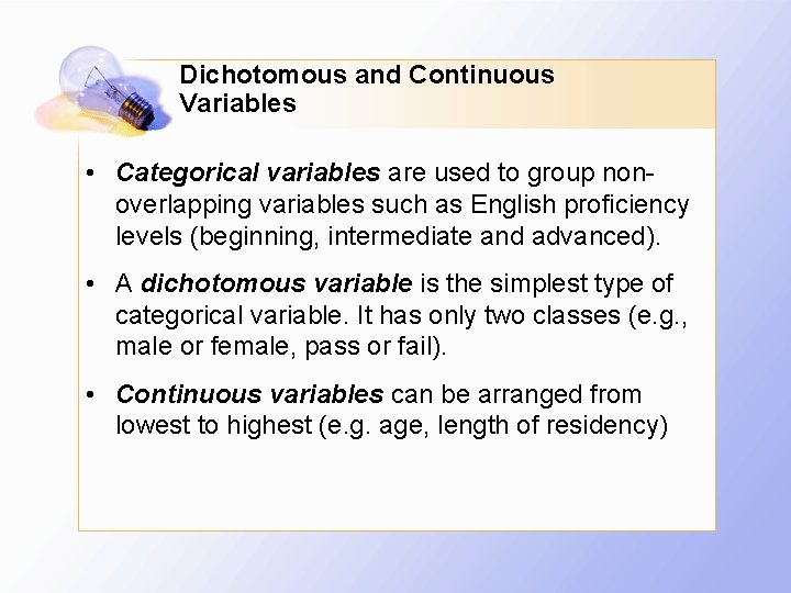 Dichotomous and Continuous Variables • Categorical variables are used to group nonoverlapping variables such