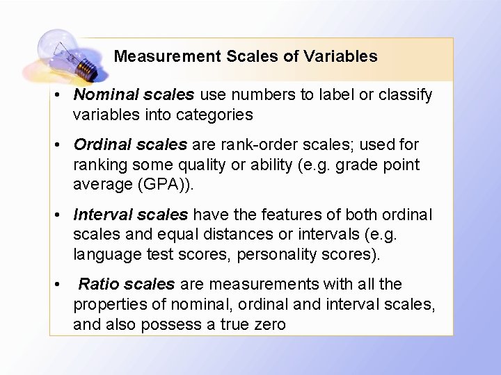 Measurement Scales of Variables • Nominal scales use numbers to label or classify variables