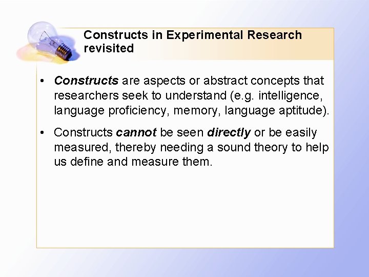 Constructs in Experimental Research revisited • Constructs are aspects or abstract concepts that researchers