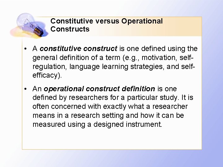 Constitutive versus Operational Constructs • A constitutive construct is one defined using the general