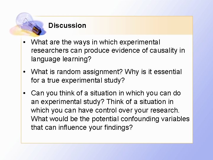 Discussion • What are the ways in which experimental researchers can produce evidence of