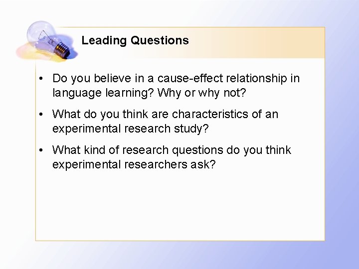 Leading Questions • Do you believe in a cause-effect relationship in language learning? Why