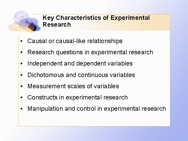 Key Characteristics of Experimental Research • Causal or causal-like relationships • Research questions in