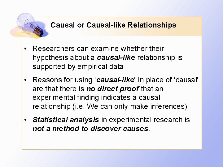 Causal or Causal-like Relationships • Researchers can examine whether their hypothesis about a causal-like