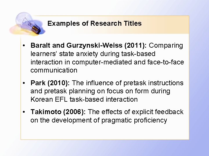 Examples of Research Titles • Baralt and Gurzynski-Weiss (2011): Comparing learners’ state anxiety during