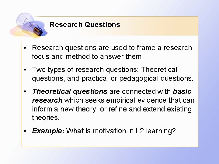 Research Questions • Research questions are used to frame a research focus and method