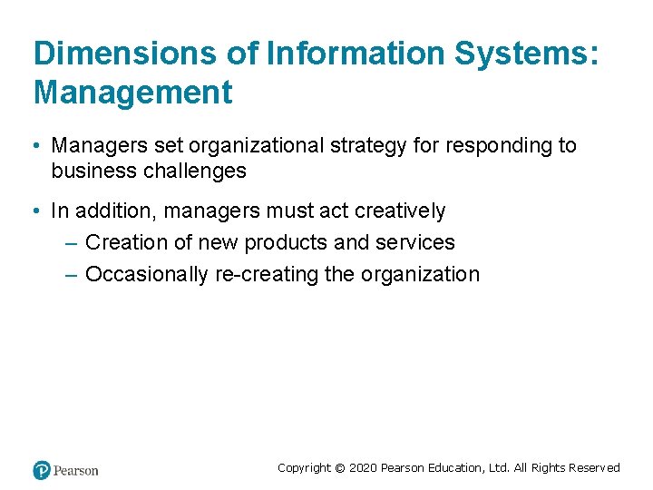 Dimensions of Information Systems: Management • Managers set organizational strategy for responding to business