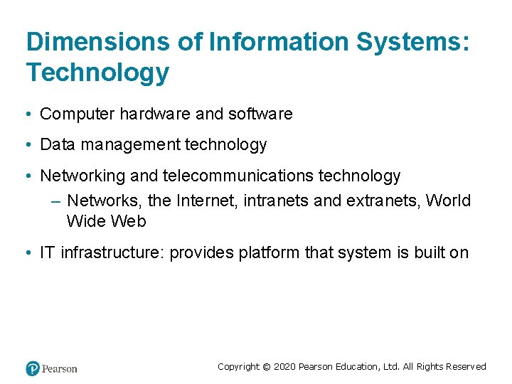 Dimensions of Information Systems: Technology • Computer hardware and software • Data management technology