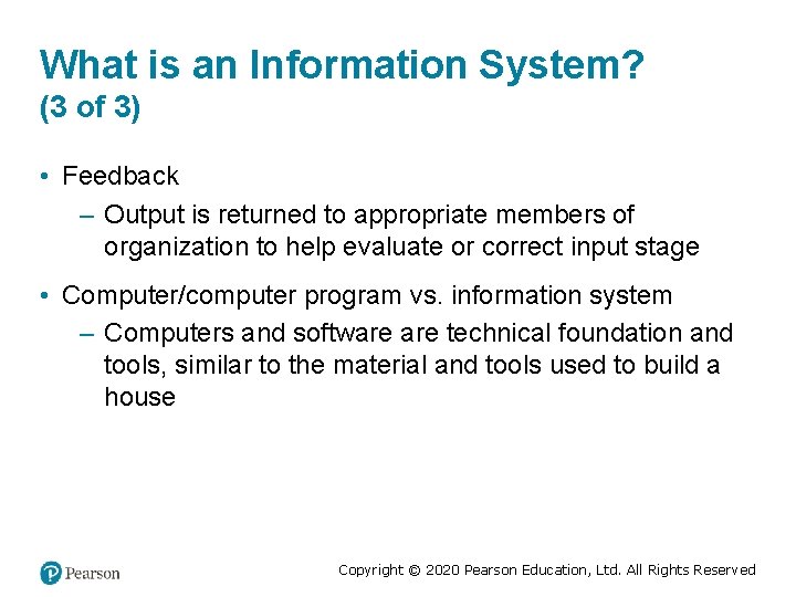 What is an Information System? (3 of 3) • Feedback – Output is returned