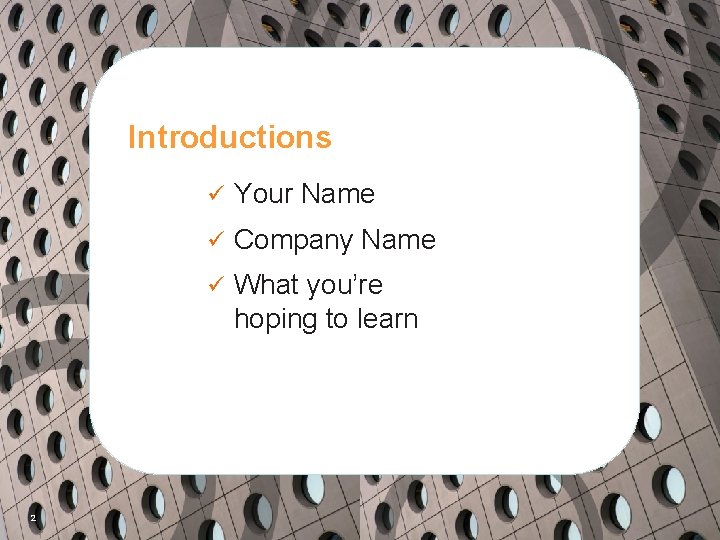 Introductions 2 ü Your Name ü Company Name ü What you’re hoping to learn