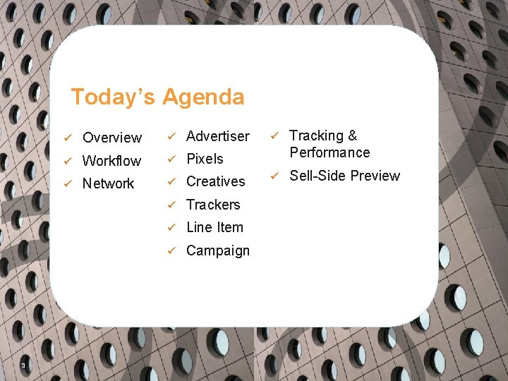 Today’s Agenda 3 ü Overview ü Advertiser ü Workflow ü Pixels ü Network ü