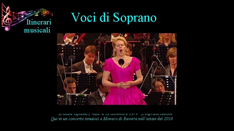 Itinerari musicali Voci di Soprano Kristīne Opolais ( nata il 12 novembre 1979 ),