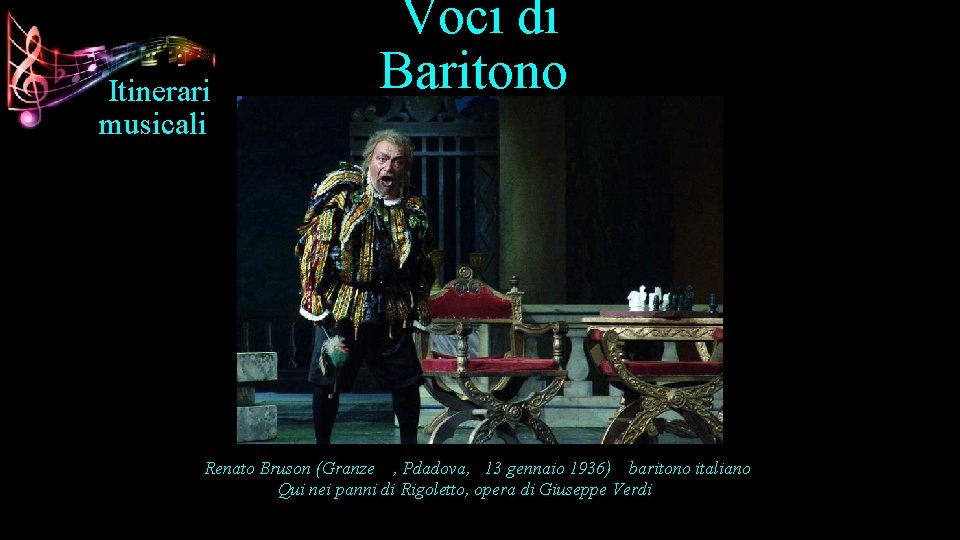 Itinerari musicali Voci di Baritono Renato Bruson (Granze , Pdadova, 13 gennaio 1936) baritono