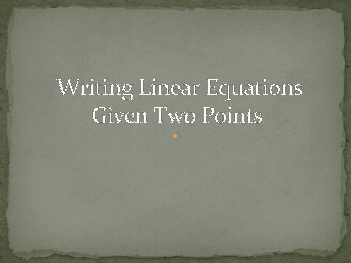 Writing Linear Equations Given Two Points 