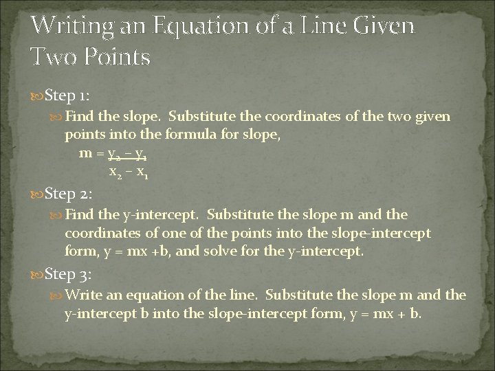 Writing an Equation of a Line Given Two Points Step 1: Find the slope.