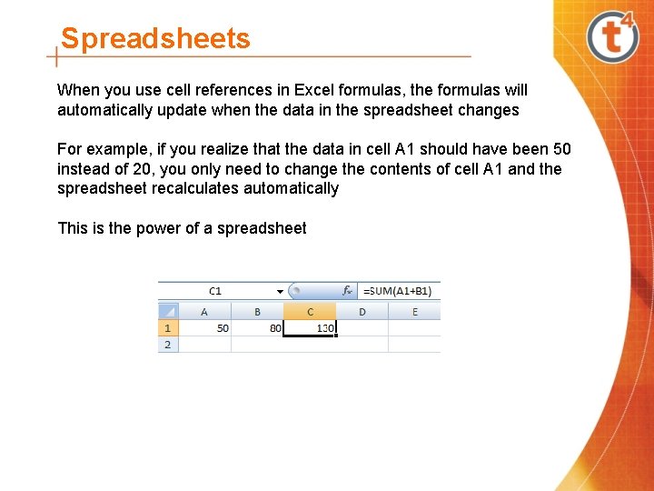 Spreadsheets When you use cell references in Excel formulas, the formulas will automatically update