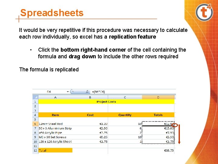Spreadsheets It would be very repetitive if this procedure was necessary to calculate each