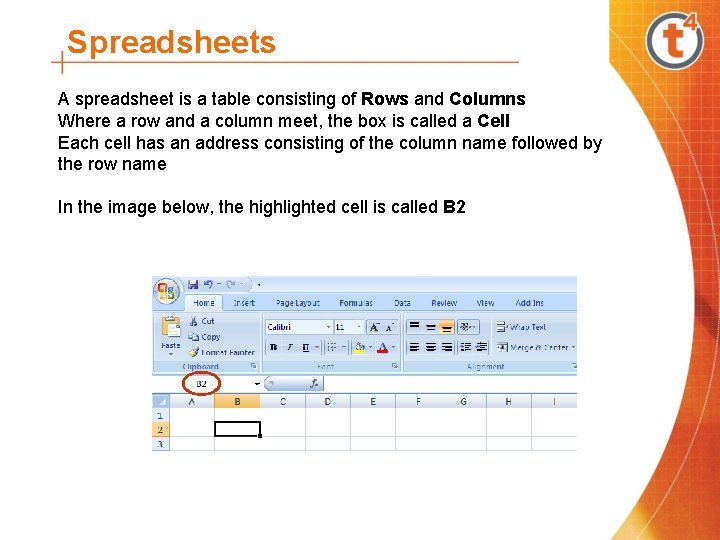 Spreadsheets A spreadsheet is a table consisting of Rows and Columns Where a row