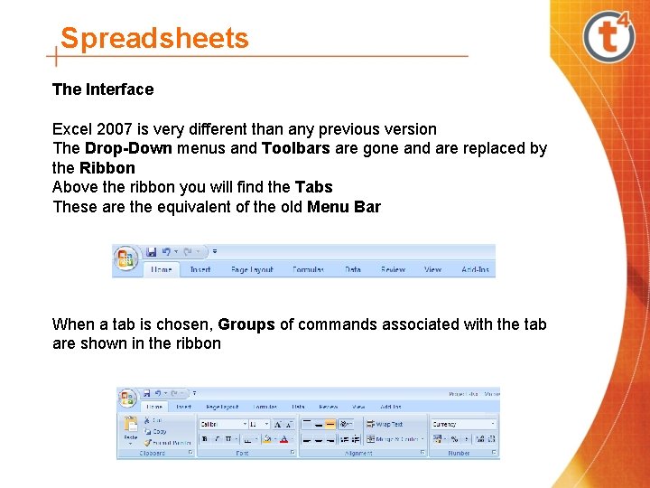 Spreadsheets The Interface Excel 2007 is very different than any previous version The Drop-Down