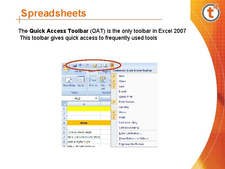 Spreadsheets The Quick Access Toolbar (QAT) is the only toolbar in Excel 2007 This