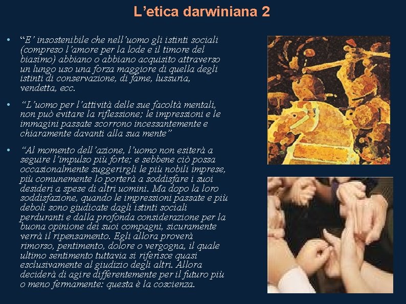 L’etica darwiniana 2 • “E’ insostenibile che nell’uomo gli istinti sociali (compreso l’amore per