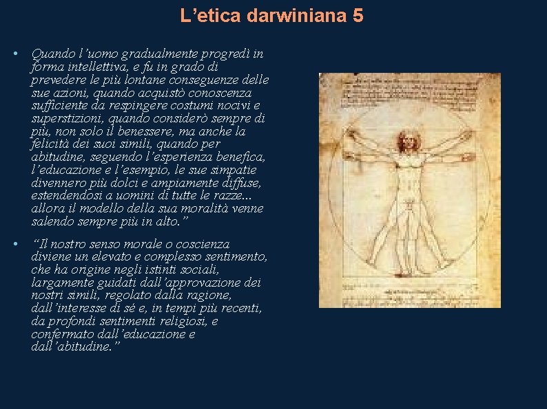 L’etica darwiniana 5 • Quando l’uomo gradualmente progredì in forma intellettiva, e fu in