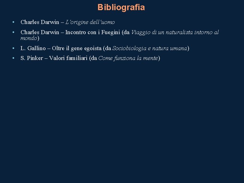 Bibliografia • Charles Darwin – L’origine dell’uomo • Charles Darwin – Incontro con i