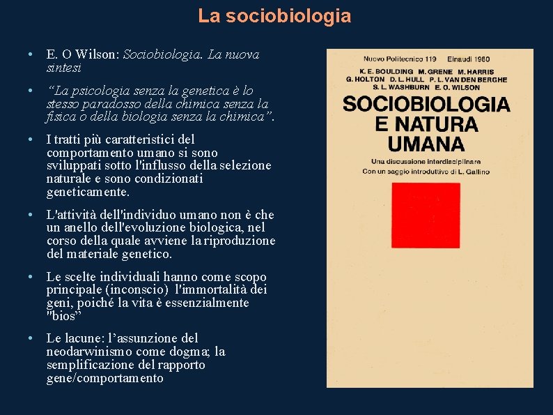 La sociobiologia • E. O Wilson: Sociobiologia. La nuova sintesi • “La psicologia senza