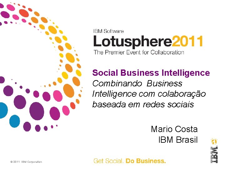 Social Business Intelligence Combinando Business Intelligence com colaboração baseada em redes sociais Mario Costa