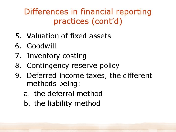 Differences in financial reporting practices (cont’d) 5. 6. 7. 8. 9. Valuation of fixed