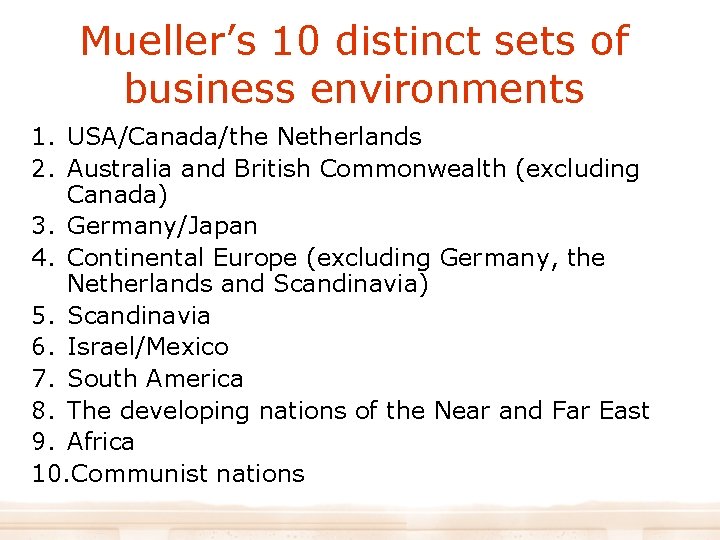 Mueller’s 10 distinct sets of business environments 1. USA/Canada/the Netherlands 2. Australia and British