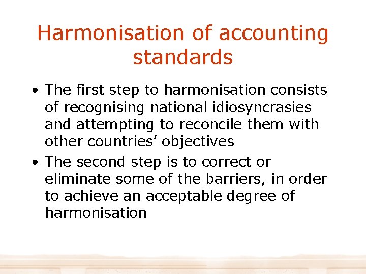 Harmonisation of accounting standards • The first step to harmonisation consists of recognising national