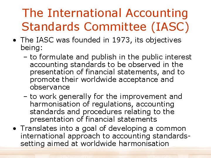 The International Accounting Standards Committee (IASC) • The IASC was founded in 1973, its