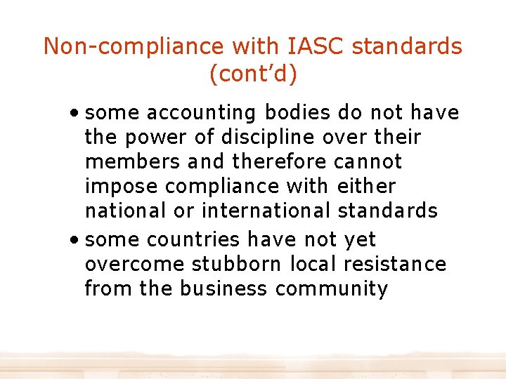 Non-compliance with IASC standards (cont’d) • some accounting bodies do not have the power