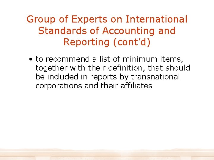 Group of Experts on International Standards of Accounting and Reporting (cont’d) • to recommend