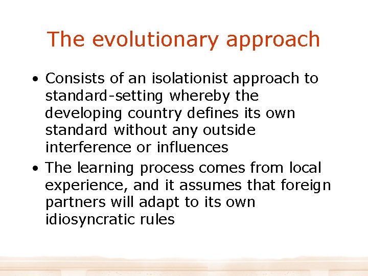 The evolutionary approach • Consists of an isolationist approach to standard-setting whereby the developing