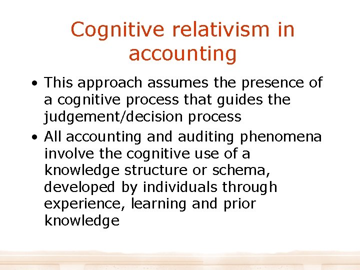 Cognitive relativism in accounting • This approach assumes the presence of a cognitive process