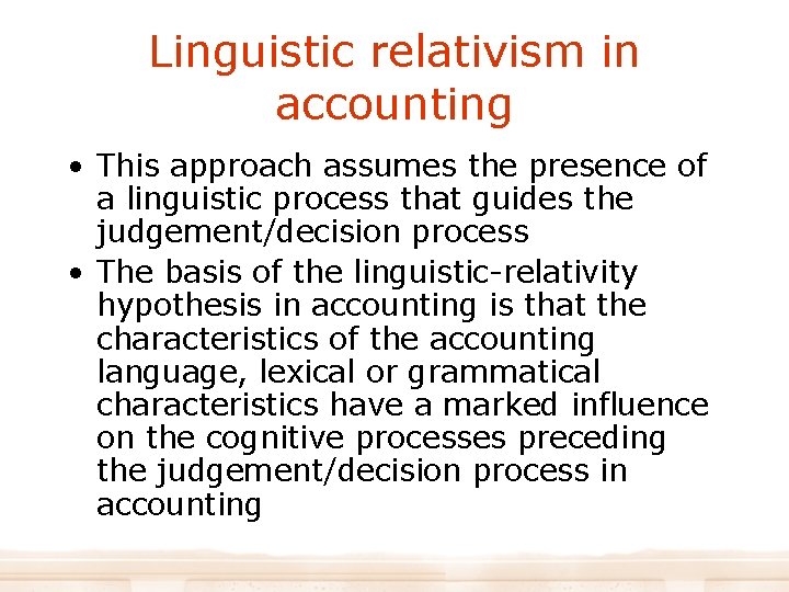 Linguistic relativism in accounting • This approach assumes the presence of a linguistic process