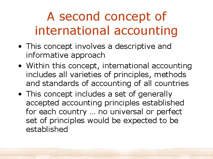 A second concept of international accounting • This concept involves a descriptive and informative